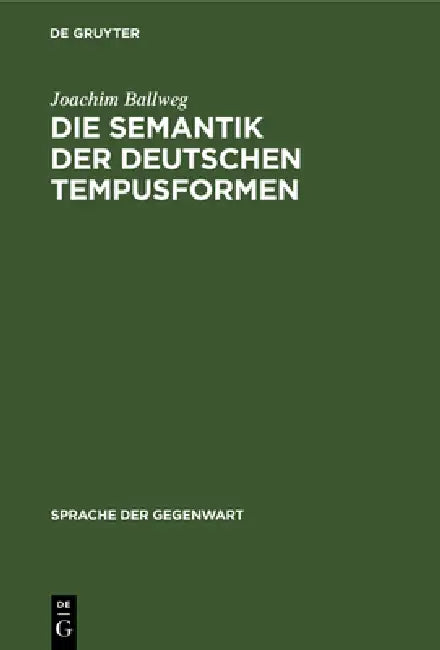 Die Semantik Der Deutschen Tempusformen (English, Joachim Ballweg)