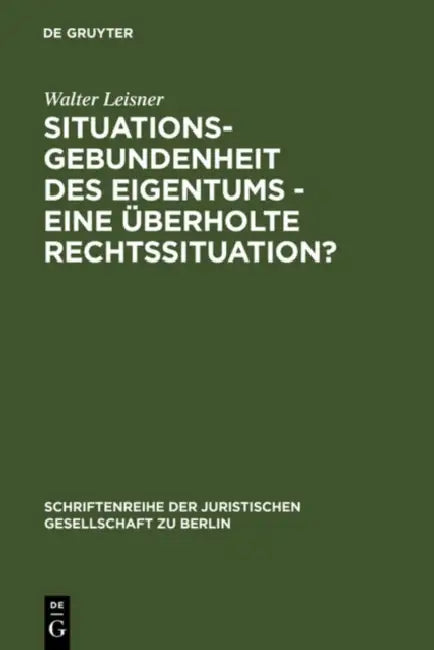 Situationsgebundenheit des Eigentums - eine überholte Rechtssituation? (English, Walter Leisner)