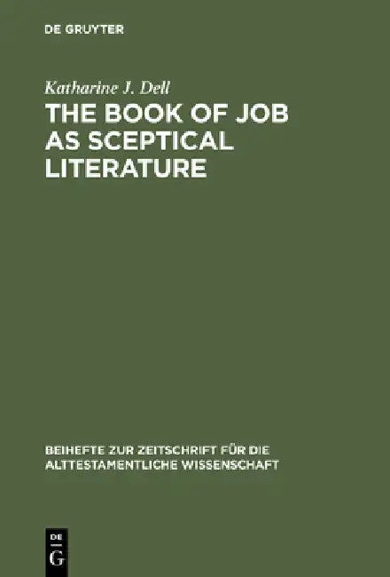 The Book of Job as Sceptical Literature (English, Katharine J. Dell)