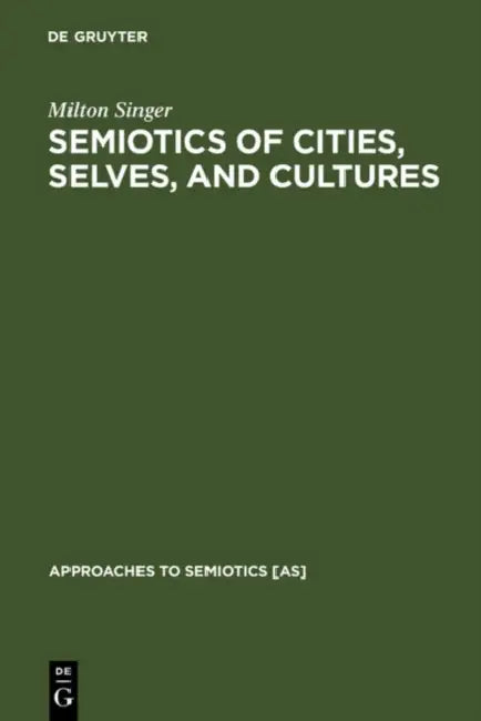 Semiotics of Cities, Selves, and Cultures (English, Milton Singer)