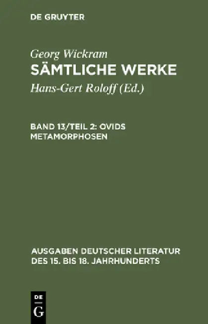 Sämtliche Werke, Band 13/Teil 2, Ovids Metamorphosen (English, Hans-Gert Roloff | Georg Wickram)