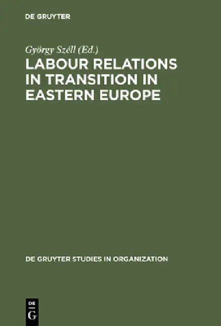 Labour Relations in Transition in Eastern Europe (English, György Széll)