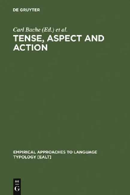 Tense, Aspect and Action (English, Carl Bache | Hans Basbøll | Carl-Erik Lindberg)