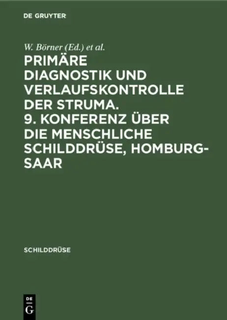 Primäre Diagnostik Und Verlaufskontrolle Der Struma. 9. Konferenz Über Die Menschliche Schilddrüse, (English, W. Börner | B. Weinheimer)