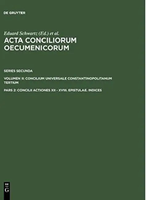 Concilii Actiones XII - XVIII. Epistulae. Indices (English, Eduard Schwartz | Johannes Straub)