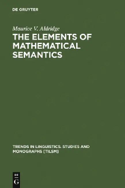 The Elements of Mathematical Semantics (English, Maurice V. Aldridge)