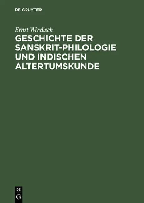 Geschichte Der Sanskrit-Philologie Und Indischen Altertumskunde (English, Ernst Windisch)