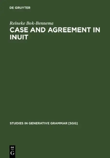 Case and Agreement in Inuit (English, Reineke Bok-Bennema)