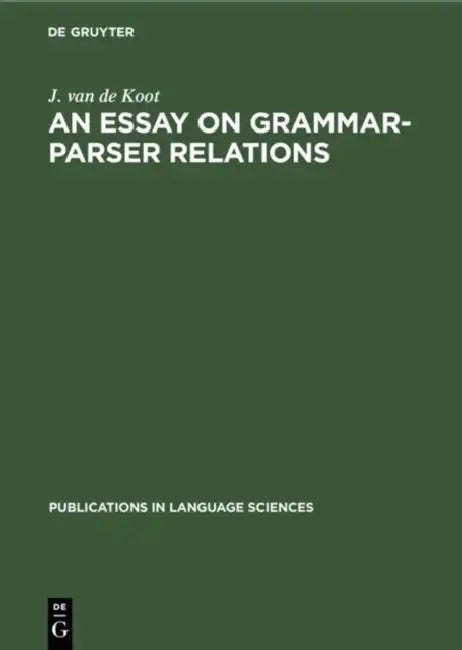 An Essay on Grammar-Parser Relations (English, J. Van De Koot)
