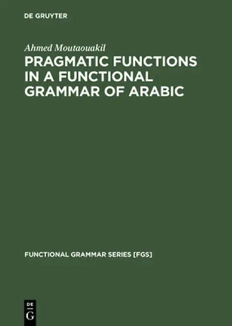 Pragmatic Functions in a Functional Grammar of Arabic (English, Ahmed Moutaouakil)