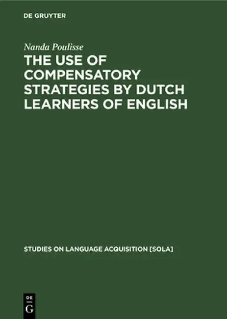 The Use of Compensatory Strategies by Dutch Learners of English (English, Nanda Poulisse)