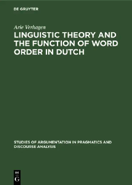 Linguistic Theory and the Function of Word Order in Dutch (English, Arie Verhagen)