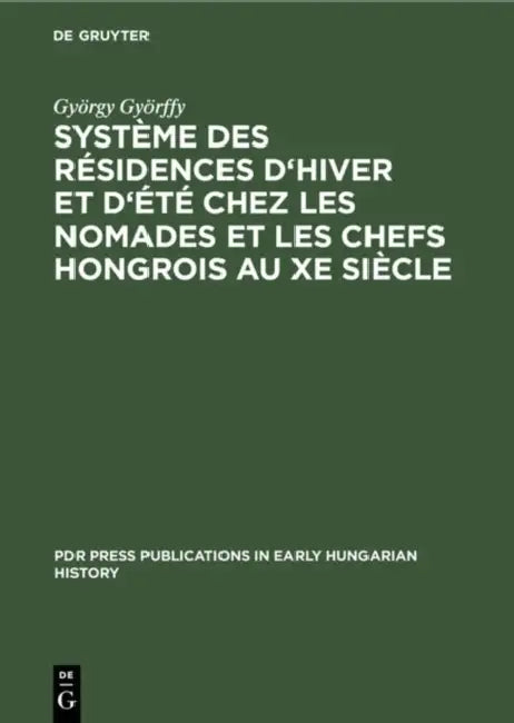 Système Des Résidences d'Hiver Et d'Été Chez Les Nomades Et Les Chefs Hongrois Au Xe Siècle (English, György Györffy)