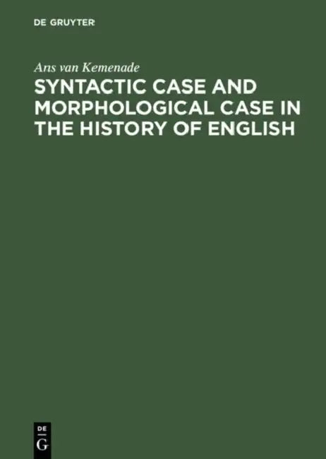 Syntactic Case and Morphological Case in the History of English (English, Ans Van Kemenade)