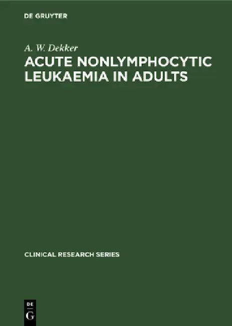 Acute Nonlymphocytic Leukaemia in Adults (English, A. W. Dekker)