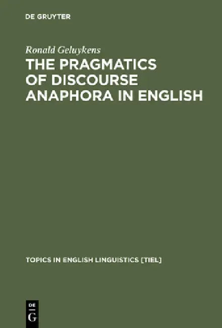 The Pragmatics of Discourse Anaphora in English (English, Ronald Geluykens)