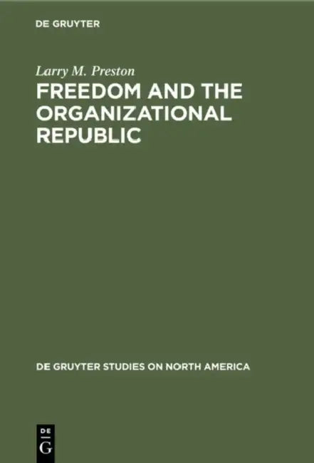 Freedom and the Organizational Republic (English, Larry M. Preston)