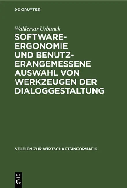 Software-Ergonomie Und Benutzerangemessene Auswahl Von Werkzeugen Der Dialoggestaltung (English, Waldemar Urbanek)