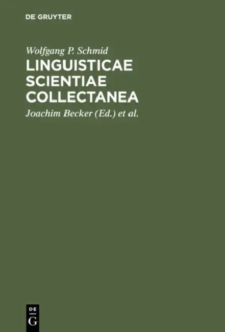 Linguisticae Scientiae Collectanea (English, Wolfgang P. Schmid | Joachim Becker | Eckhard Eggers)