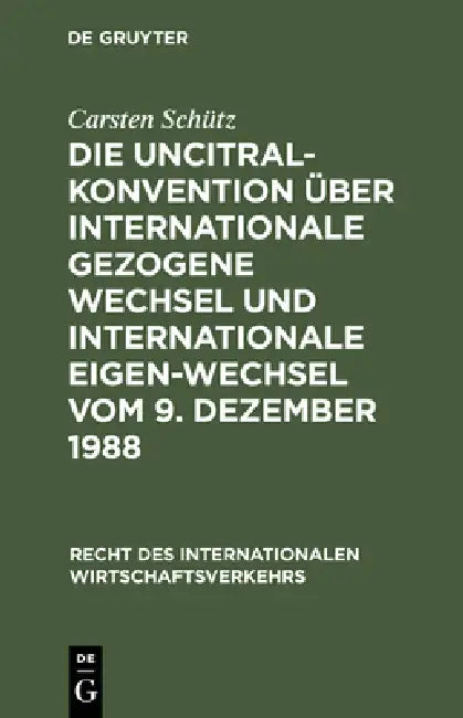 Die UNCITRAL-Konvention über Internationale Gezogene Wechsel und Internationale Eigen-Wechsel vom 9. (English, Carsten Schütz)