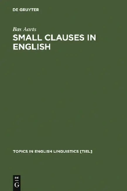 Small Clauses in English (English, Bas Aarts)