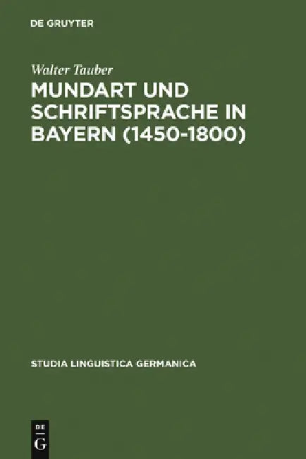 Mundart und Schriftsprache in Bayern (1450-1800) (English, Walter Tauber)