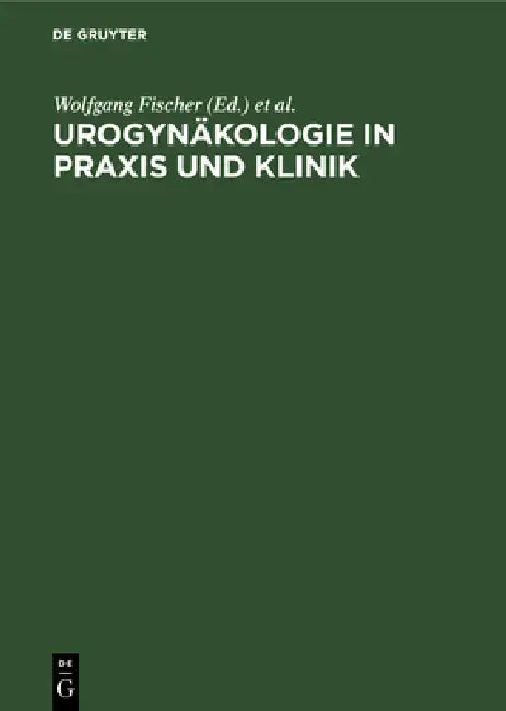 Urogynäkologie in PRAXIS Und Klinik (English, Wolfgang Fischer | Heinz Kölbl)