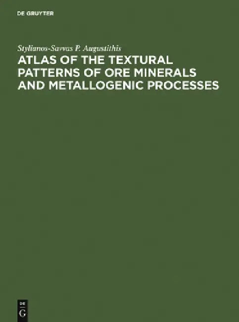 Atlas of the Textural Patterns of Ore Minerals and Metallogenic Processes (English, Stylianos Augustithis)