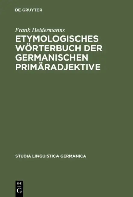 Etymologisches Wörterbuch Der Germanischen Primäradjektive (English, Frank Heidermanns)