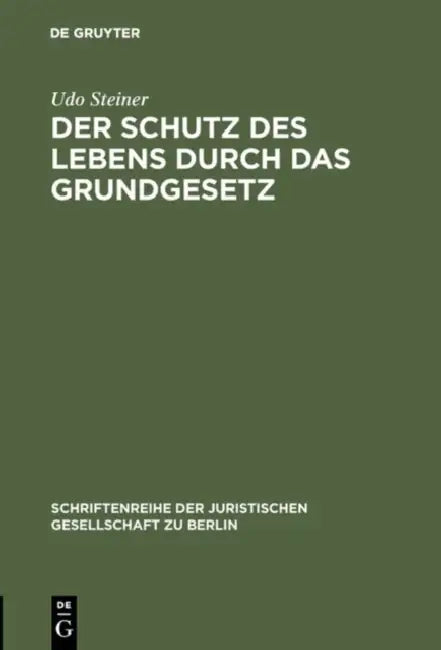 Der Schutz des Lebens durch das Grundgesetz (English, Udo Steiner)