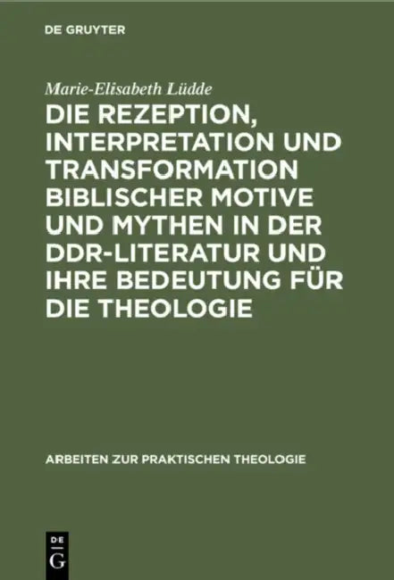 Die Rezeption, Interpretation Und Transformation Biblischer Motive Und Mythen in Der Ddr-Literatur U (English, Marie-Elisabeth Lüdde)
