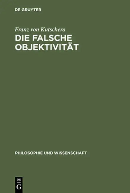 Die Falsche Objektivitat (English, Franz Von Kutschera)