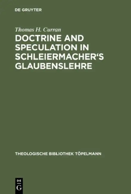 Doctrine and Speculation in Schleiermacher's Glaubenslehre (English, Thomas H. Curran)