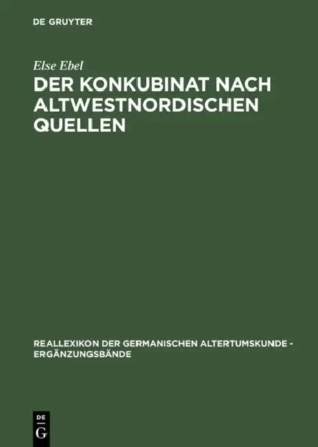 Der Konkubinat Nach Altwestnordischen Quellen (English, Else Ebel)