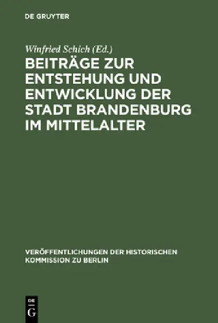 Beiträge Zur Entstehung Und Entwicklung Der Stadt Brandenburg Im Mittelalter (English, Winfried Schich)
