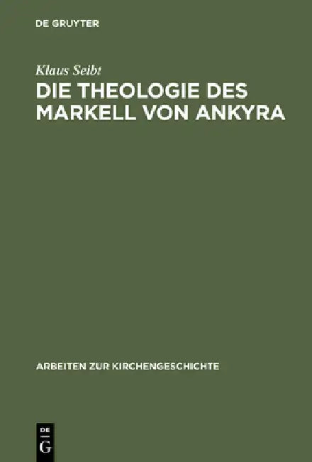 Die Theologie des Markell von Ankyra (English, Klaus Seibt)
