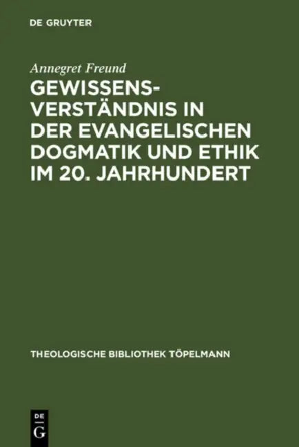 Gewissensverständnis in Der Evangelischen Dogmatik Und Ethik Im 20. Jahrhundert (English, Annegret Freund)