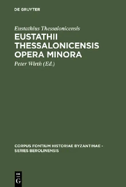 Eustathii Thessalonicensis Opera minora (English, Eustathius Thessalonicensis | Peter Wirth)