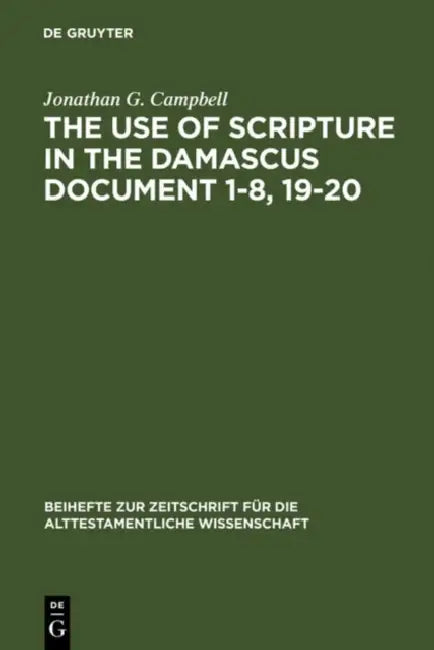 The Use of Scripture in the Damascus Document 1-8, 19-20 (English, Jonathan G. Campbell)