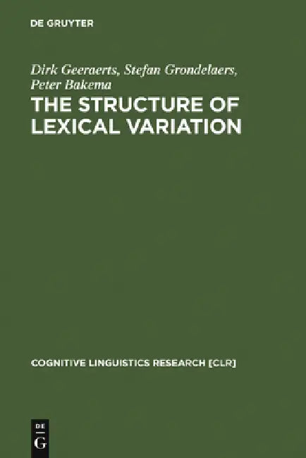 The Structure of Lexical Variation (English, Dirk Geeraerts | Stefan Grondelaers | Peter Bakema)
