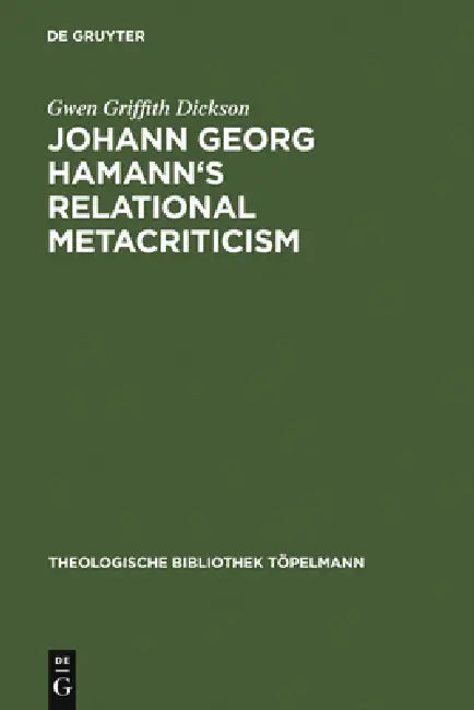 Johann Georg Hamann's Relational Metacriticism (English, Gwen Griffith Dickson)