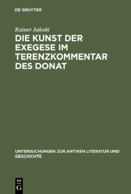 Die Kunst Der Exegese Im Terenzkommentar Des Donat (English, Rainer Jakobi)