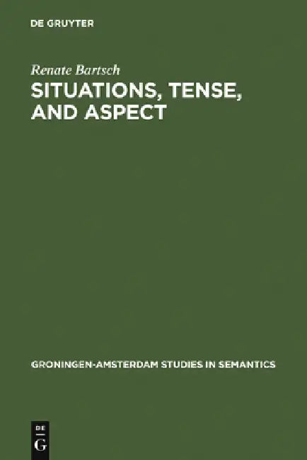 Situations, Tense, and Aspect (English, Renate Bartsch)