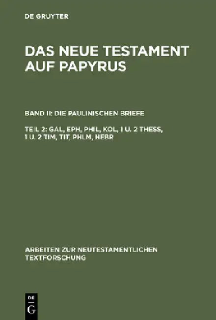 Das Neue Testament auf Papyrus, Teil 2, Gal, Eph, Phil, Kol, 1 u. 2 Thess, 1 u. 2 Tim, Tit, Phlm, He (English, Klaus Wachtel | Klaus Witte)