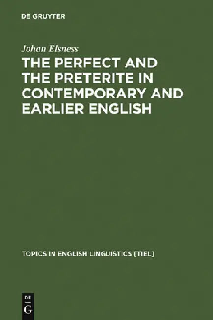 The Perfect and the Preterite in Contemporary and Earlier English (English, Johan Elsness)