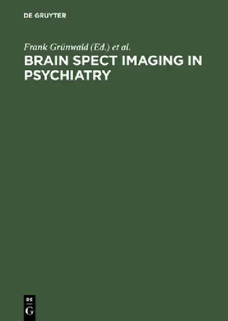 Brain Spect Imaging in Psychiatry (English, Frank Grünwald | S. Kasper | H. -J Biersack)