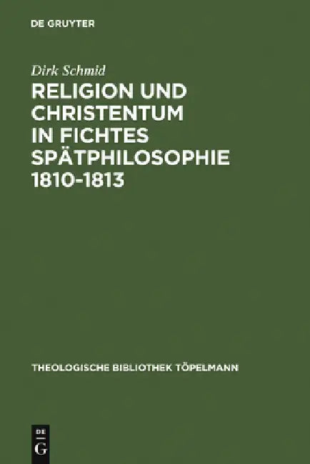Religion Und Christentum in Fichtes Spätphilosophie 1810-1813 (English, Dirk Schmid)