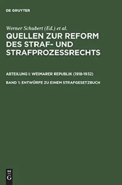 Quellen Zur Reform Des Straf- Und Strafprozeßrechts, Band 1, Entwürfe Zu Einem Strafgesetzbuch (English, Werner Schubert | Jurgen Regge | Peter Rie)