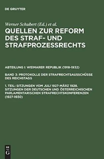 Quellen Zur Reform Des Straf- Und Strafprozeßrechts, 1. Teil, Sitzungen Vom Juli 1927-März 1928. Sit (English, Werner Schubert | Jurgen Regge | Peter Rie)