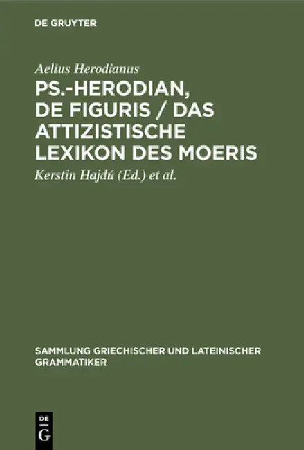 Ps.-Herodian, De figuris / Das attizistische Lexikon des Moeris (English, Aelius Herodianus | Kerstin Hajdú | Dirk U. Hansen)
